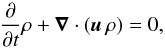 \begin{equation} \label{rhdeq.eq1} \frac{\partial}{\partial t} \rho + \vec \nabla \cdot ( \vec u \, \rho ) = 0, \end{equation}