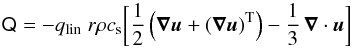 \begin{equation} \tens{Q} = -q_{\rm lin} \; r \rho c_{\rm s} \biggl[ \frac{1}{2}\left( \vec \nabla \vec u + (\vec \nabla \vec u)^{\rm T} \right) - \frac{1}{3} \, \vec \nabla \cdot \vec u \biggr] \end{equation}