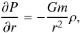 \begin{equation} \pp{P}{r} = -\frac{G m}{r^2} \rho, \end{equation}