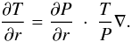 \begin{equation} \pp{T}{r} = \pp{P}{r} \; \cdot \;\frac{T}{P} \nabla. \end{equation}