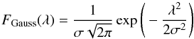\begin{equation} F_\mathrm{Gauss}(\lambda) = \frac{1}{\sigma \sqrt{2 \pi}} \exp{\Bigg(-\frac{\lambda^2}{2 \sigma^2}\Bigg)} \end{equation}