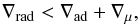 \begin{equation} \nabla_{\text{rad}} < \nabla_{\text{ad}} + \nabla_{\mu}, \end{equation}