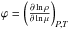 \hbox{$\varphi= \bigg(\frac{\partial \ln \rho}{\partial \ln \mu}\bigg)_{P,T} $}