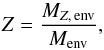 \begin{equation} Z = \frac{M_{Z,\, \text{env}}}{M_{\text{env}}} , \end{equation}