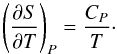 \begin{equation} \label{cp} \left(\frac{\partial S}{\partial T} \right)_P =\frac{C_P}{T} \cdot \end{equation}