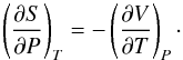 \begin{equation} \left(\frac{\partial S}{\partial P} \right)_T = - \left(\frac{\partial V}{\partial T} \right)_P \cdot \end{equation}