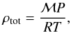 \begin{equation} \rho_{\rm tot} = \frac{\mathcal{M} P}{RT} , \end{equation}