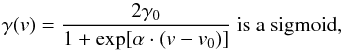 \begin{equation} \gamma(v) = {{2 \gamma_0}\over{1+{\rm exp}[\alpha \cdot (v-v_0)]}}{\rm ~is~a~sigmoid},\label{eq:sigmoid_def} \end{equation}