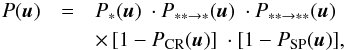 \begin{eqnarray} P(\vec{u}) & = & P_{*}(\vec{u})\ \cdot P_{** \rightarrow *}(\vec{u})\ \cdot P_{** \rightarrow **}(\vec{u})\nonumber \label{eq:merit_function}\\ &&\times\, [1 - P_{\rm CR}(\vec{u})]\ \cdot [1 - P_{\rm SP}(\vec{u})], \end{eqnarray}