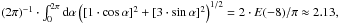 \hbox{$(2\pi)^{-1} \cdot \int_{0}^{2\pi}{\rm d}\alpha \left([1\cdot\cos\alpha]^{2} + [3\cdot\sin\alpha]^{2}\right)^{1/2} = 2 \cdot E(-8)/\pi \approx 2.13,$}