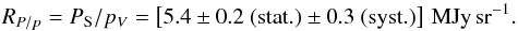 \begin{equation} \label{ratioPsummary} \ratiop= \psub / \pv=\left[\resrp\pm\ressp\ (\stat)\pm\resspcombined\ (\sys)\right]\,{\rm MJy\,sr^{-1}}. \end{equation}