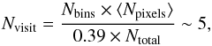 \begin{equation} N_{\rm visit} = \frac{N_{\rm bins} \times \langle N_{\rm pixels} \rangle} {0.39 \times N_{\rm total}} \sim 5 , \end{equation}