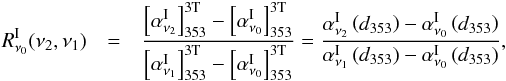 \begin{eqnarray} R_{\nu_0}^{\rm I}(\nu_2,\nu_1)&=& \dfrac{\left[\alpha_{\nu_2}^{\rm I}\right]_{353}^{\rm 3T} -\left[\alpha_{\nu_0}^{\rm I}\right]_{353}^{\rm 3T} }{\left[\alpha_{\nu_1}^{\rm I}\right]_{353}^{\rm 3T} -\left[\alpha_{\nu_0}^{\rm I}\right]_{353}^{\rm 3T} } = \dfrac{\alpha_{\nu_2}^{\rm I}\left(d_{353}\right)-\alpha_{\nu_0}^{\rm I}\left(d_{353}\right)}{\alpha_{\nu_1}^{\rm I}\left(d_{353}\right)-\alpha_{\nu_0}^{\rm I}\left(d_{353}\right)} , \label{eq:5.2} \end{eqnarray}