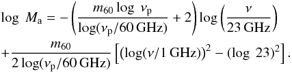 \begin{eqnarray} && \log~M_{\rm a} = - \left(\frac{m_{60}\log~\nu_{\rm p}}{\log(\nu_{\rm p}/60\,{\rm GHz})} + 2 \right)\log\left(\frac{\nu}{23\,{\rm GHz}}\right) \nonumber \\ && + \frac{m_{60}}{2\log(\nu_{\rm p}/60\,{\rm GHz})} \left [ \left (\log(\nu/1\,{\rm GHz})\right)^2 - (\log~23)^2 \right ] . \end{eqnarray}