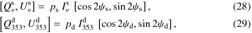 \begin{eqnarray} &&\left[\StokesQ^{\rm s}_{\nu},\StokesU^{\rm s}_{\nu}\right]= \ \polfrac_{\rm s} \ \StokesI^{\rm s}_{\nu} \ \left[\cos 2\polang_{\rm s},\sin 2\polang_{\rm s}\right] , \\ &&\left[\StokesQ^{\rm d}_{353},\StokesU^{\rm d}_{353}\right] = \ \polfrac_{\rm d} \ \StokesI^{\rm d}_{353} \ \left[\cos 2\polang_{\rm d},\sin 2\polang_{\rm d}\right] , \end{eqnarray}