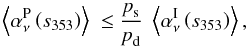 \begin{equation} \left\langle \alphaPnu \left(s_{353}\right) \right\rangle \ \le \frac{\polfrac_{\rm s}}{\polfrac_{\rm d}} \ \left\langle \alphaInu \left(s_{353}\right)\right\rangle \label{eq:8.2} , \end{equation}