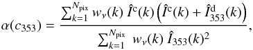 \appendix \setcounter{section}{1} \begin{equation} \alpha(c_{353}) = \frac{\sum_{k=1}^{N_{\rm pix}} w_{\nu}(k) \ \hatI^{\rm c} (k) \left ( \hatI^{\rm c} (k) + \hatI^{\rm d}_{353} (k) \right )}{ \sum_{k=1}^{N_{\rm pix}} \ w_{\nu}(k) \ \hatI_{353}(k)^2} , \end{equation}