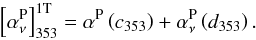 \appendix \setcounter{section}{1} \begin{equation} \left[\alphaPnu\right]_{353}^{\rm 1T} =\alpha^{\rm P}\left(c_{353}\right) + \alphaPnu\left(d_{353}\right) . \end{equation}
