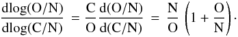 \begin{eqnarray} \frac{\rm d \!\log(O/N)}{{\rm d}\!\log(\rm C/N)} \, = \frac{\rm C}{\rm O} \frac{{\rm d}(\rm O/N)}{{\rm d}(\rm C/N)} \, = \, \frac{\rm N}{\rm O} \, \left(1+ \frac{\rm O}{\rm N} \right)\cdot \label{ratio2} \end{eqnarray}