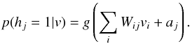 \begin{equation} \label{e1} p(h_j=1|v)=g\left(\sum\limits_{i}W_{ij}v_i+a_j\right). \end{equation}