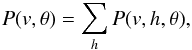 \begin{eqnarray*} P(v,\theta)=\sum_hP(v,h,\theta), \end{eqnarray*}