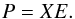 \begin{equation} \label{eq9} P=XE. \end{equation}