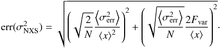 \begin{equation} \mathrm{err}(\sigma_{\mathrm{NXS}}^{2})=\sqrt{\left(\sqrt{\frac{2}{N}}\frac{\left\langle\sigma^{2}_\mathrm{err}\right\rangle}{\left\langle x\right\rangle^{2}}\right)^{2} + \left(\sqrt{\frac{\left\langle\sigma^{2}_\mathrm{err}\right\rangle}{N}}\frac{2F_{\mathrm{var}}}{\left\langle x\right\rangle}\right)^{2}}\cdot \end{equation}
