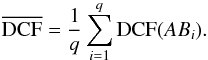 \begin{equation} \overline{\mathrm{DCF}}=\frac{1}{q}\sum\limits_{i=1}^{q}\mathrm{DCF}(AB_i). \end{equation}