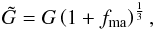 \begin{equation} \tilde G=G\left(1+f_{\rm ma}\right)^{1\over3}, \end{equation}