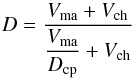 \appendix \setcounter{section}{1} \begin{equation} D={V_{\rm ma}+V_{\rm ch}\over\displaystyle {V_{\rm ma}\over D_{\rm cp}}+V_{\rm ch}} \end{equation}