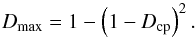 \appendix \setcounter{section}{1} \begin{equation} D_{\rm max}=1-\left(1-D_{\rm cp}\right)^2. \end{equation}