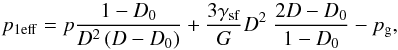\begin{equation} p_{1\rm eff}=p{1-D_0\over D^2\left(D-D_0\right)}+{3\gamma_{\rm sf}\over G}D^2\;{2D-D_0\over1-D_0}-p_{\rm g}, \label{PeffStage1} \end{equation}