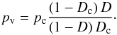 \begin{equation} p_{\rm v}=p_{\rm c} {\left(1-D_{\rm c}\right)D\over\left(1-D\right)D_{\rm c}}\cdot \label{PoreIso} \end{equation}
