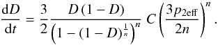 \begin{equation} \oder Dt={3\over2}{D\left(1-D\right)\over\left(1-(1-D)^{1\over n}\right)^n}\ C\left(3p_{2\rm eff}\over2n\right)^n . \label{RateCreep2} \end{equation}