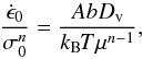 \begin{equation} {\dot\epsilon_0\over\sigma_0^n}={AbD_{\rm v}\over k_{\rm B\!}T\mu^{n-1}}, \end{equation}