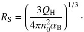 \begin{equation} \label{eqStroemRad} R_{\mathrm{S}} = \left( \frac{3Q_{\mathrm{H}}}{4\pi n_0^2\alpha_{\mathrm{B}}} \right)^{1/3} \cdot \end{equation}
