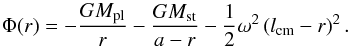 \begin{equation} \label{eqGravPot} \Phi (r) = -\frac{GM_{\mathrm{pl}}}{r} -\frac{GM_{\mathrm{st}}}{a-r} - \frac{1}{2}\omega^2\left(l_{\mathrm{cm}}-r\right)^2 . \end{equation}