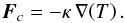 \begin{equation} \label{eqCondFlux} \vec{F}_c = -\kappa \,\nabla\!\left( T \right) . \end{equation}