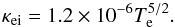 \begin{equation} \label{eqEcond} \kappa_{\mathrm{ei}} = 1.2\times10^{-6} T_{\mathrm{e}}^{5/2} . \end{equation}