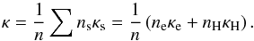 \begin{equation} \label{eqTCweight} \kappa = \frac{1}{n} \sum n_\mathrm{s} \kappa_\mathrm{s} = \frac{1}{n} \left( n_\mathrm{e} \kappa_\mathrm{e} + n_\mathrm{H} \kappa_\mathrm{H}\right) . \end{equation}