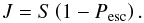 \begin{equation} \label{eqEscProb} J = S \left( 1-P_{\mathrm{esc}} \right) . \end{equation}