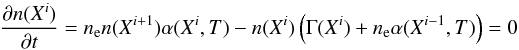 \begin{equation} \label{eqIonRate} \frac{\partial n(X^i)}{\partial t} = n_{\mathrm{e}}n(X^{i+1})\alpha(X^{i},T) - n(X^i) \left(\Gamma(X^i) + n_{\mathrm{e}}\alpha(X^{i-1},T) \right) = 0 \end{equation}