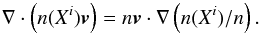 \begin{equation} \label{eqAdvection} \nabla\cdot\left(n(X^i)\vec{v}\right) = n\vec{v}\cdot\nabla\left(n(X^i)/n\right) . \end{equation}