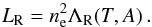 \begin{equation} \label{EqCoolOpThin} L_\mathrm{R} = n_{\mathrm{e}}^2\Lambda_\mathrm{R}(T,A)\,. \end{equation}