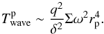 \begin{equation} T^{\rm p}_{\rm wave}\sim {q^2\over \delta^2} \Sigma \omega^2 r_{\rm p}^4. \end{equation}