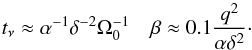 \begin{equation} t_{\nu}\approx \alpha^{-1}\delta^{-2}\Omega_{0}^{-1}\quad \beta \approx 0.1 {q^{2}\over \alpha \delta^2} \label{en8add2}\cdot \end{equation}