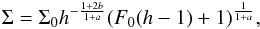 \begin{equation} \Sigma =\Sigma_0 h^{-{1+2b\over 1+a}}(F_0(h-1)+1)^{{1\over 1+a}}, \label{en9} \end{equation}