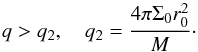 \begin{equation} q > q_2, \quad q_2 = {4\pi \Sigma_0 r_0^2\over M}\cdot \label{en12} \end{equation}