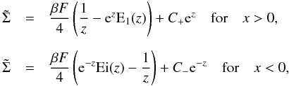 \begin{eqnarray} \hspace{-4mm}\tilde \Sigma &=& {\beta F\over 4}\left({1\over z}-{\rm e}^z{\rm E}_1(z)\right ) + C_{+}{\rm e}^{z} \quad {\rm for} \quad x > 0, \nonumber \\[2mm] \hspace{-4mm} \quad \tilde \Sigma &=& {\beta F\over 4}\left ({\rm e}^{-z}{\rm Ei}(z)-{1\over z}\right ) + C_{-} {\rm e}^{-z}\quad {\rm for} \quad x < 0, \label{e10} \end{eqnarray}