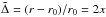 \hbox{$\tilde \Delta = (r-r_0)/r_0=2x$}